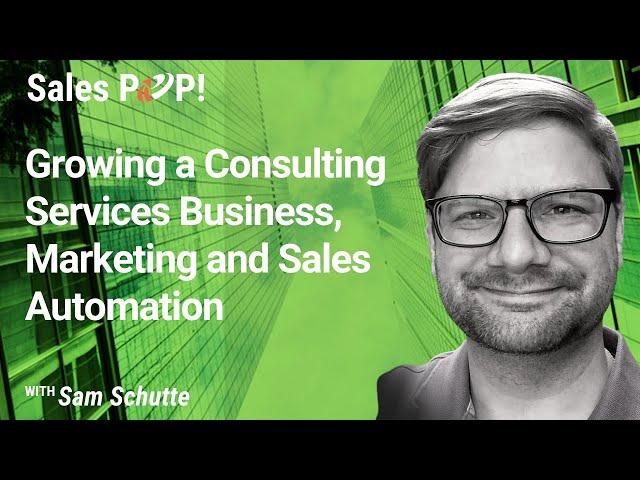 Growing a Consulting Services Business, Marketing and Sales Automation with Sam Schutte