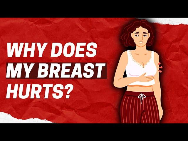 WHY DOES MY BREAST HURT?