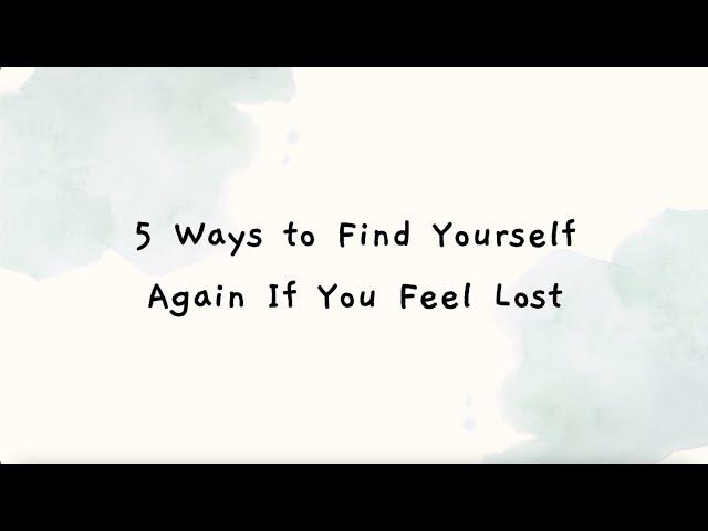 How to Find Yourself Again When You Feel Lost