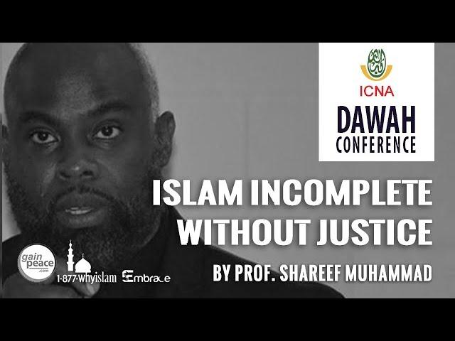 Islam: Incomplete Without Justice | Prof. Shareef Muhammad | ICNA Dawah Conf 2020