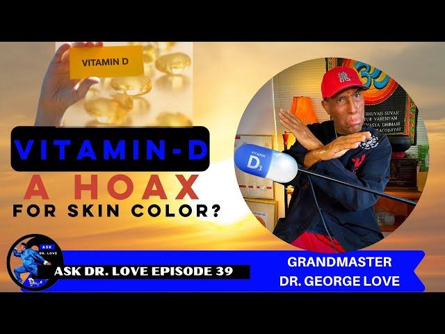 Ask Dr. Love Episode 39 Vitamin D Risk - a Hoax for skin color?