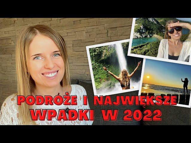 Podróże i NAJWIĘKSZE WPADKI w 2022... Szczęśliwego Nowego dla Was! 