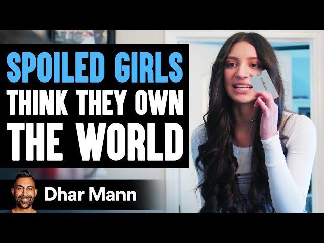 SPOILED GIRLS Think They OWN THE WORLD, Get Taught A Lesson! | Dhar Mann