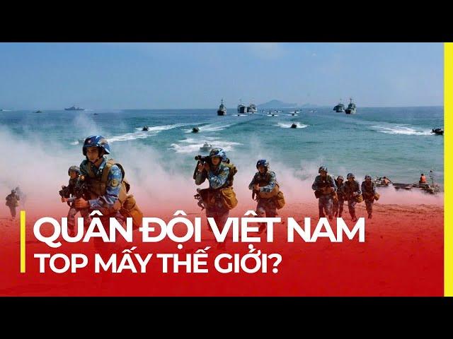 QUÂN ĐỘI VIỆT NAM MẠNH TOP MẤY THẾ GIỚI ?