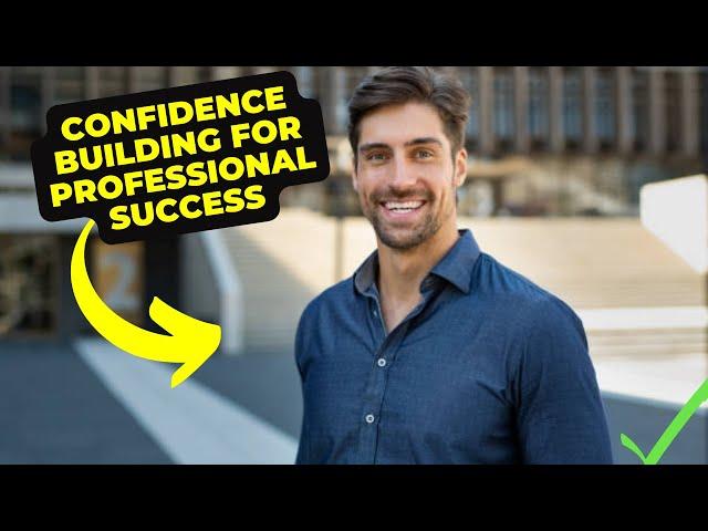 Confidence Building for Professional Success