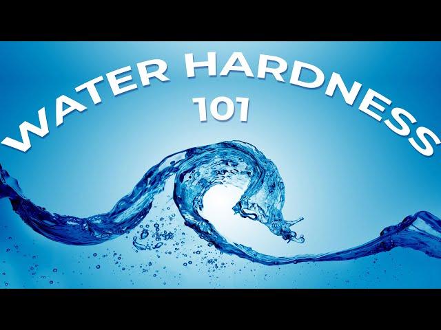 Water Hardness 101