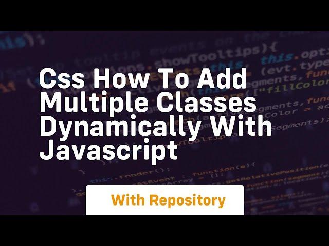 Css how to add multiple classes dynamically with javascript