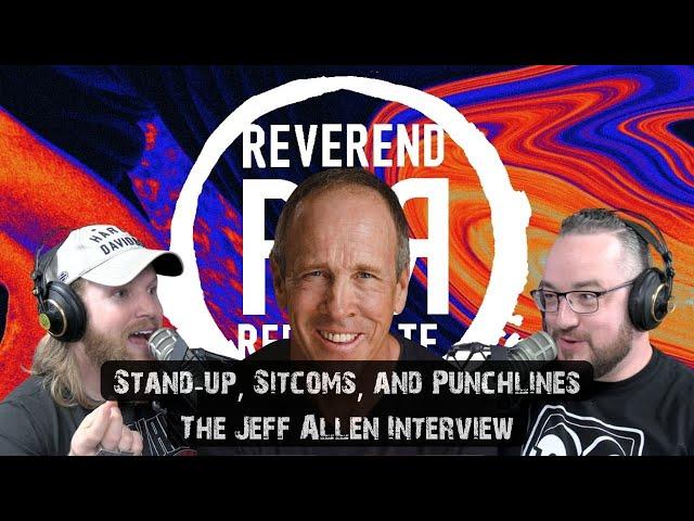 Stand-Up, Sitcoms, and Punchlines | Jeff Allen | The Reverend and Reprobate Podcast