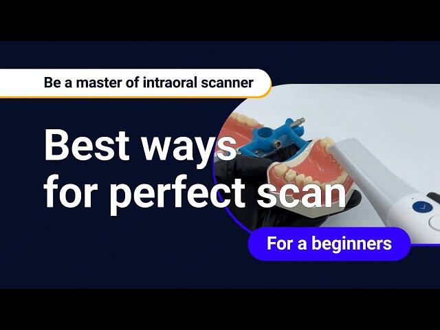 Be a master of intraoral scanner : for the beginners