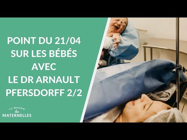 Point du 21/04 sur les bébés avec le Dr Arnault Pfersdorff 2/2 - La Maison des maternelles #LMDM