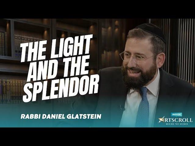 Inside ArtScroll - Rabbi Daniel Glatstein, The Light and the Splendor