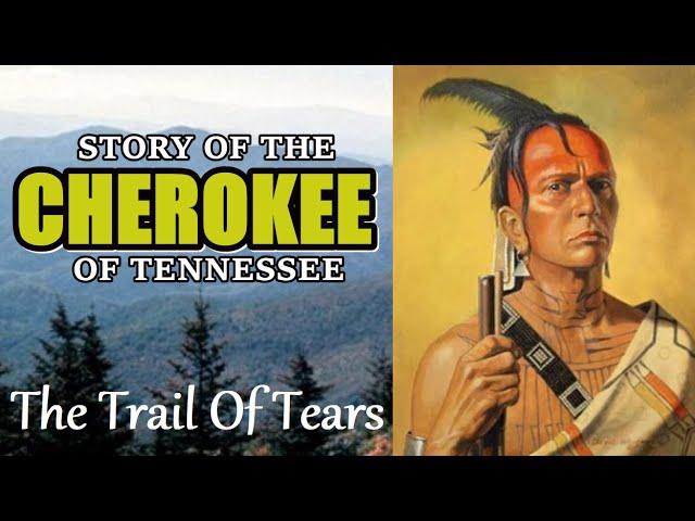 Story of the CHEROKEE of Tennessee. The Trail of Tears and the struggles to keep their home lands.