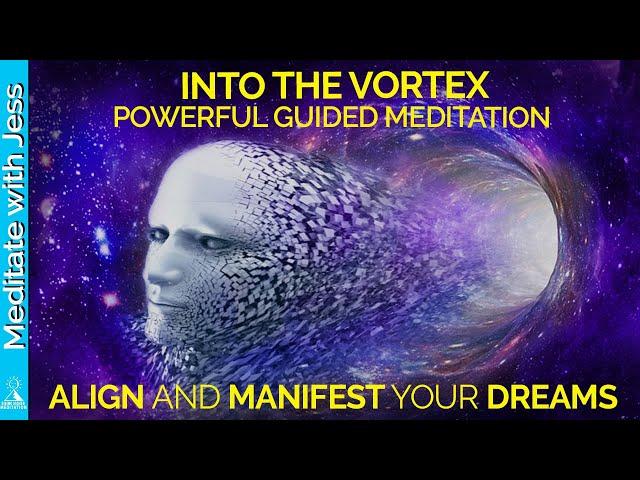 Manifest Your Dreams - Get Into The Vortex.  Extremely Powerful Guided Meditation. Alignment 432 Hz