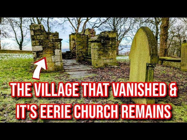 The Derbyshire Village that Vanished & the Abandoned Old Church