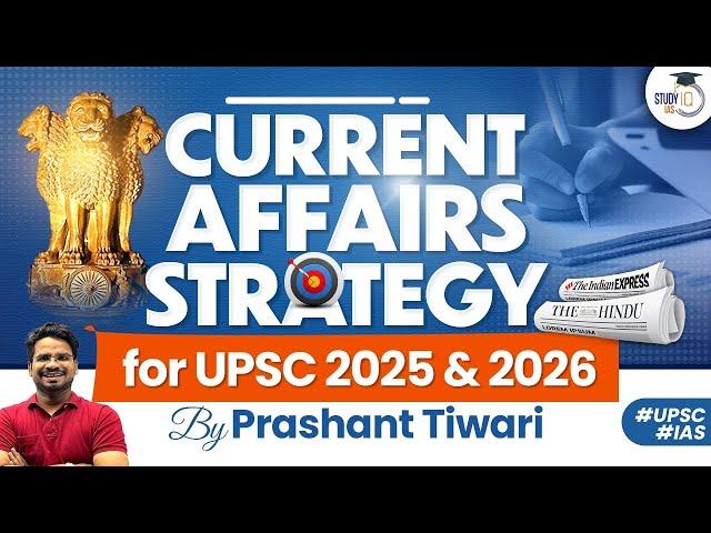 UPSC 2025-26 | How To Prepare Current Affairs For UPSC 2025 & 2026? | Study Strategy Explained