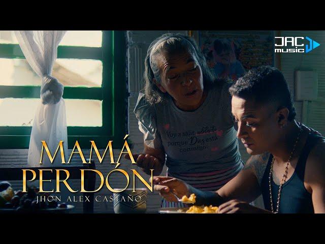 MAMÁ PERDÓN - JHON ALEX CASTAÑO (Video Oficial)