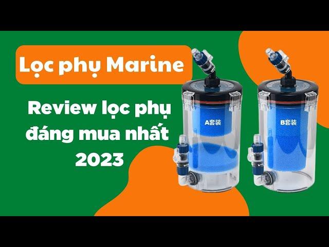 Review lọc phụ Marine - Lọc phụ đáng mua nhất năm 2023