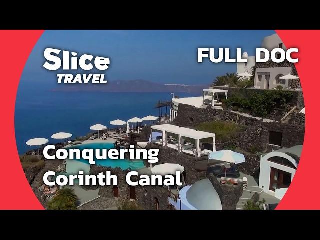 Navigating the Corinth Canal: A Unique Challenge | SLICE TRAVEL | FULL DOC