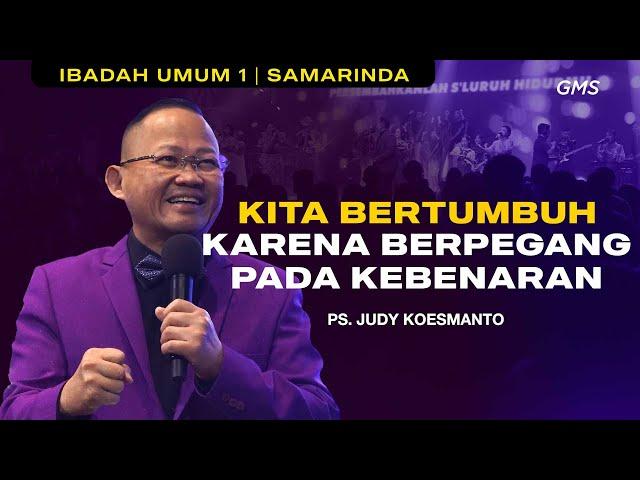 GMS SAMARINDA ANNIVERSARY 1 | KITA BERTUMBUH KARENA BERPEGANG PADA KEBENARAN - PS. JUDY KOESMANTO