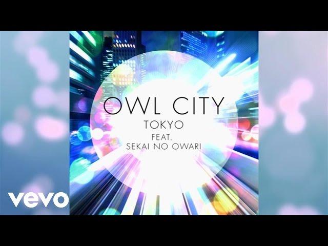 Owl City - Tokyo (Audio) ft. SEKAI NO OWARI