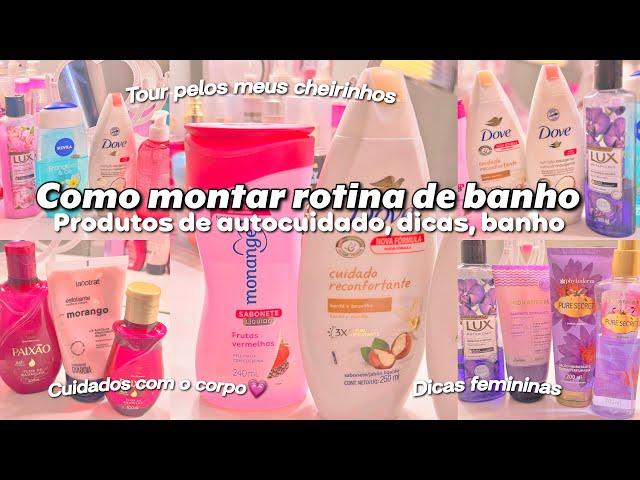 COMO MONTAR ROTINA DE BANHO indicações de produtos de autocuidado + dicas