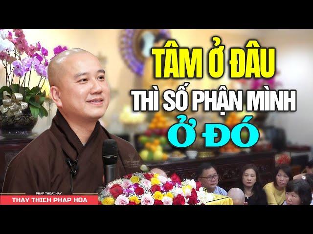 Tâm ở đâu thì số mệnh mình ở đó - Thầy Thích Pháp Hòa