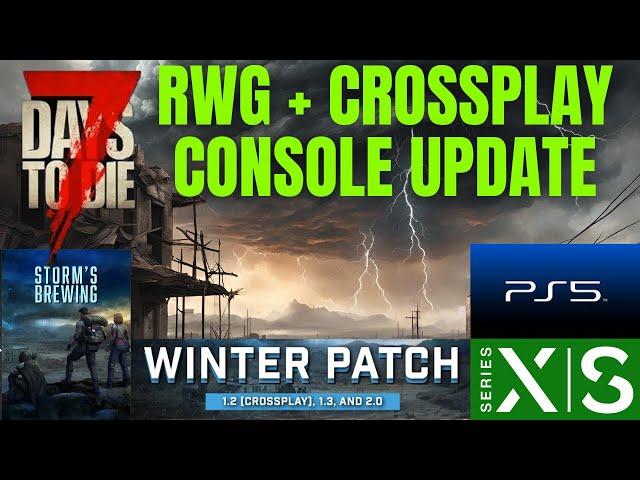 HUGE CONSOLE UPDATE NEWS! 7 Days To Die Crossplay + RWG Storms Brewing Update PS5 Xbox PC