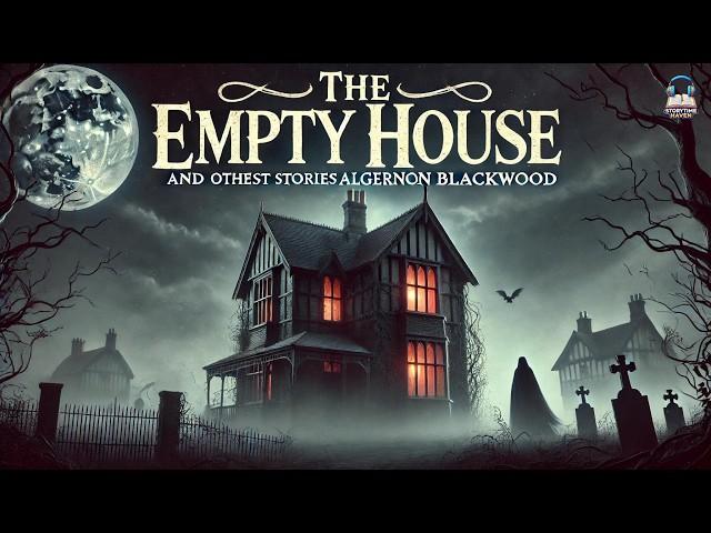 The Empty House and Other Ghost Stories  By Algernon Blackwood
