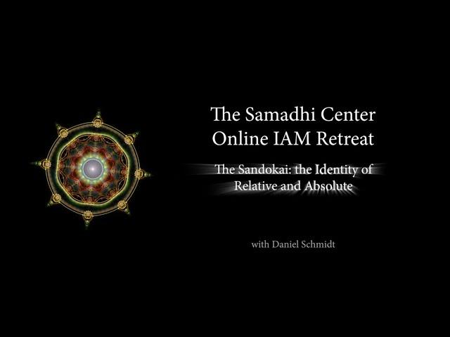 Samadhi Center Online Intensive  Day 6- Teaching 8 - The Sandokai (Identity of Relative & Absolute)