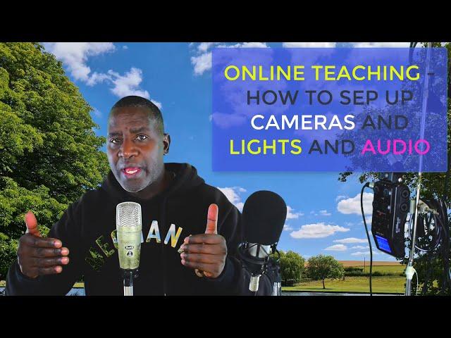 ONLINE TEACHING   HOW TO SET UP CAMERAS AND LIGHTS AND AUDIO