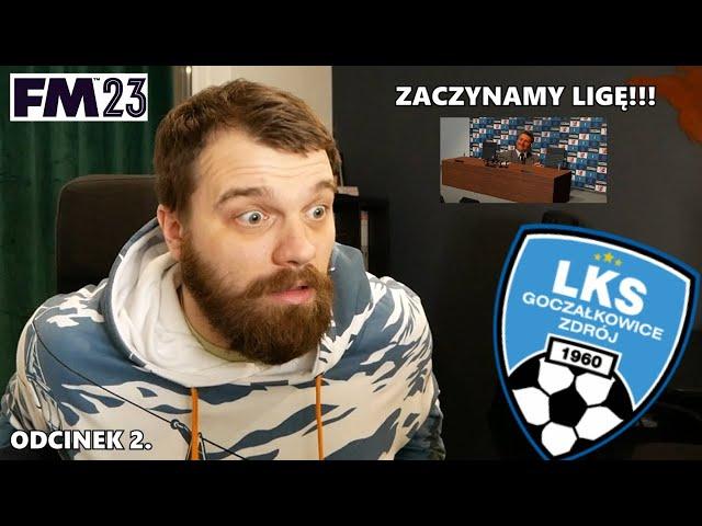 WIELKI LKS GOCZAŁKOWICE ZDRÓJ | odcinek 2. - "Zaczynamy ligę" | Football Manager 2023