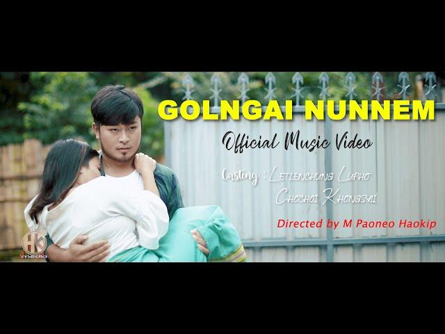 GOLNGAI NUNNEM || OFFICIAL MUSIC VIDEO || LETLENCHUNG || CHOCHOI