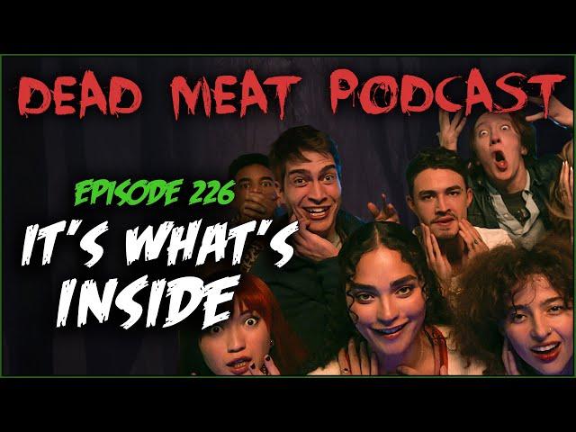 It's What's Inside (Dead Meat Podcast Ep. 226)