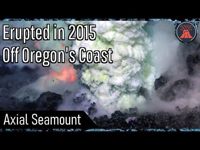 The Active Volcano off the Coast of Oregon; Axial Seamount