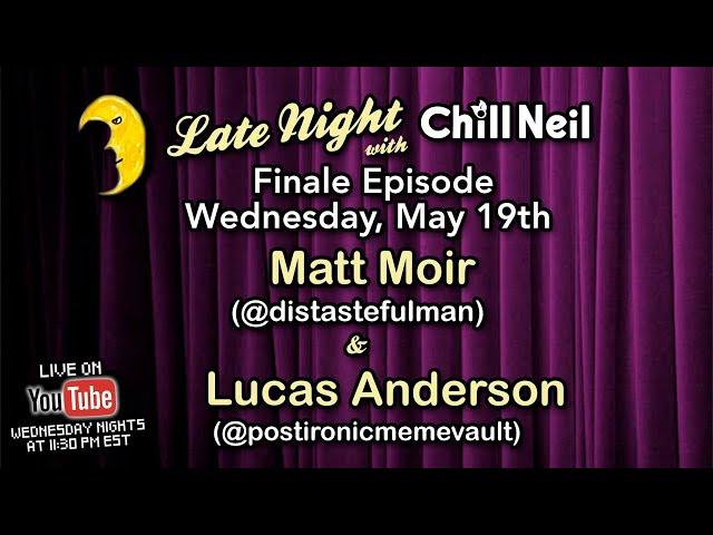 Late Night with Chill Neil Finale - feat. Matt Moir and Lucas Anderson - Ep. 27