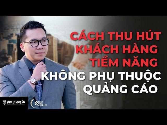 Cách thu hút khách hàng tiềm năng không phụ thuộc quảng cáo | Coach Duy Nguyễn