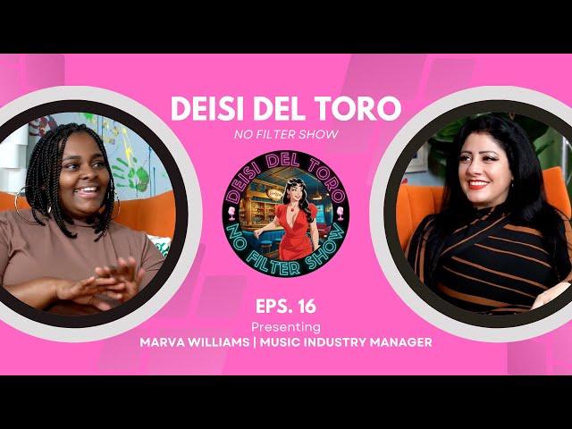 Deisi Del Toro "No Filter Show" #16 - Marva Williams | Music Industry Manager