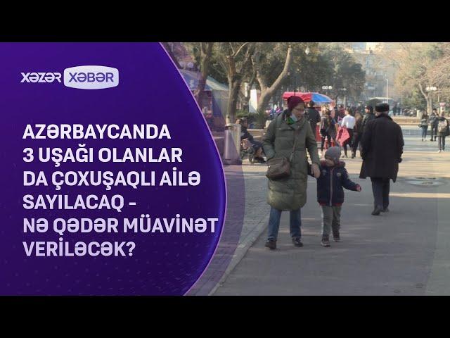 Üç uşağı olanlara ŞAD XƏBƏR