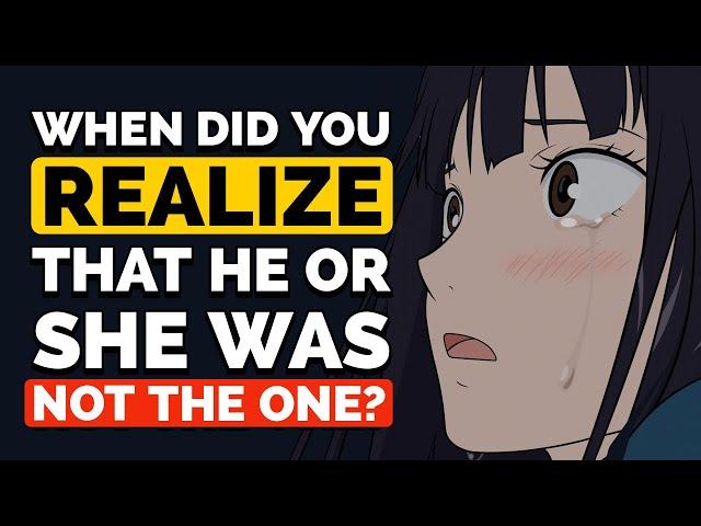 When Did You Realize That He or She Was Not ‘The One’? - Reddit Podcast