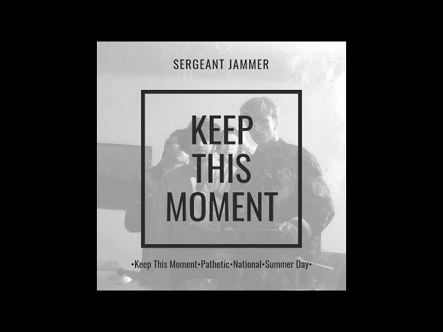Sergeant Jammer - Keep This Moment