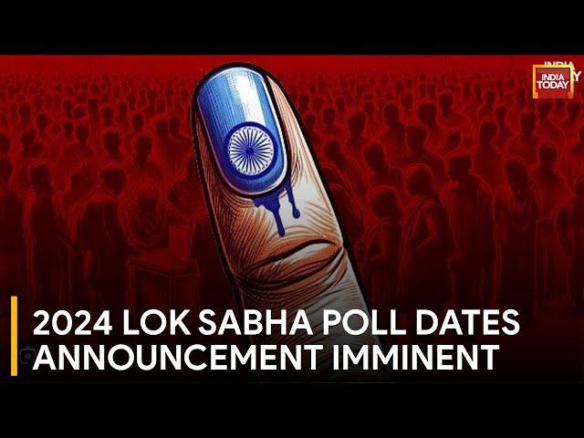 Election Commission Set to Announce 2024 Lok Sabha Poll Dates | India Today News