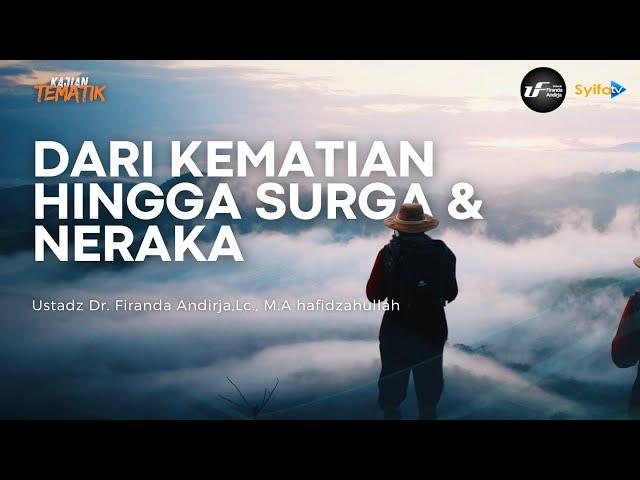 PERJALANAN JIWA | DARI KEMATIAN HINGGA SURGA & NERAKA - Ustadz Dr.Firanda Andirja, M.A hafidzahullah