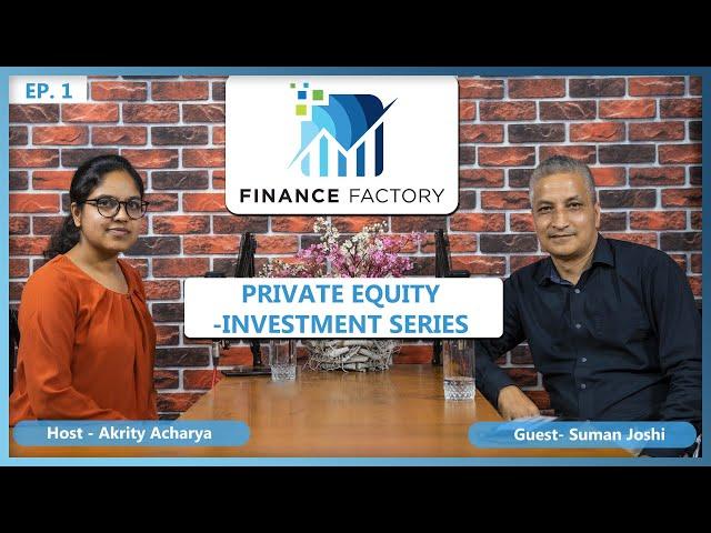 PRIVATE EQUITY INVESTMENT SERIES w/ SUMAN JOSHI || EP. 1 || AKRITY ACHARYA