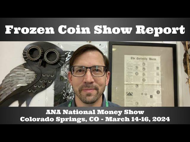 (Frozen) ANA Coin Show Report - National Money Show - March 2024 - Colorado Springs, CO