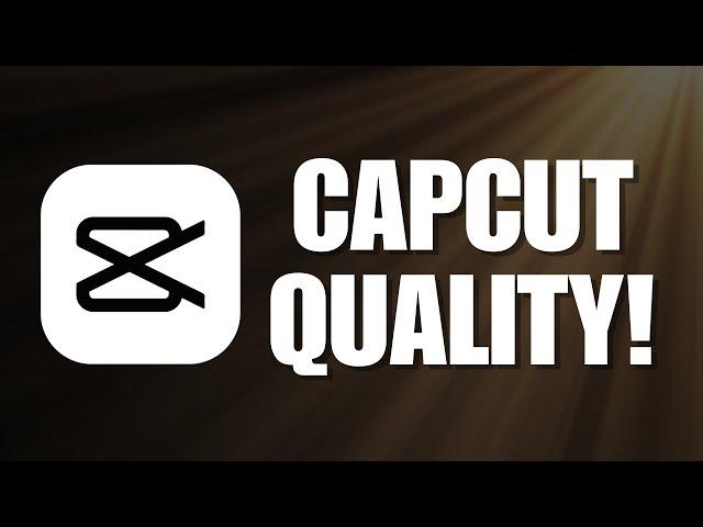 CapCut Quality! How Can You Get a Very Good Video Quality by Adjusting the Export Setting on CapCut?