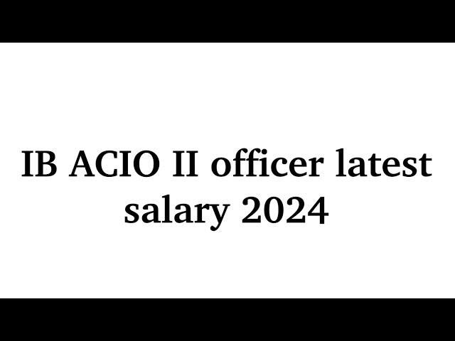 IB ACIO II latest inhand salary 2024