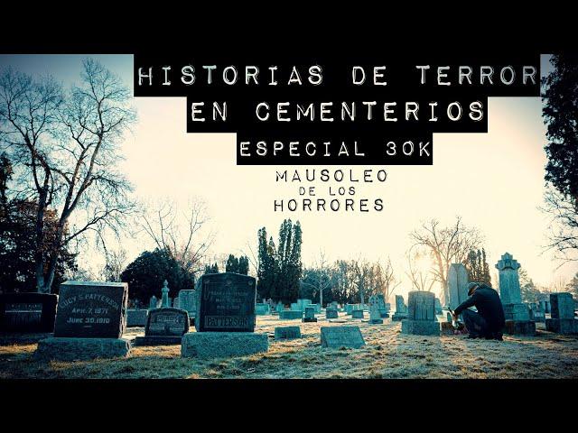 HISTORIAS DE TERROR EN PANTEONES | ESPECIAL 30K