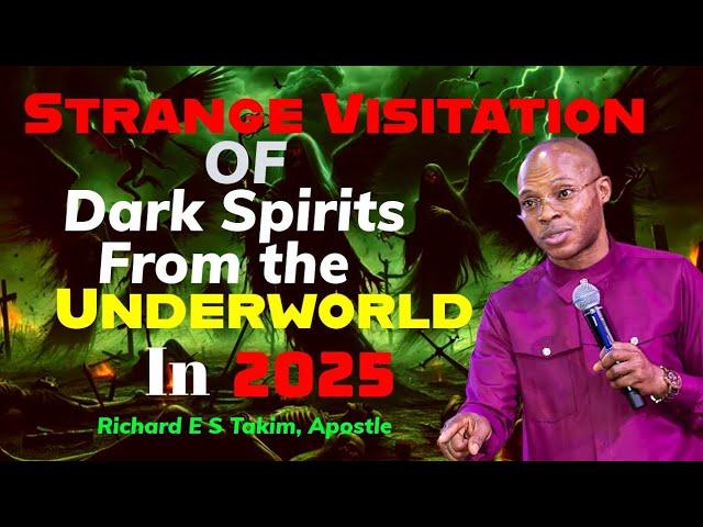 VISITATION OF DARK SPIRITS TO PLANET EARTH IN 2025 WATCH OUT|| APOSTLE TAKIM