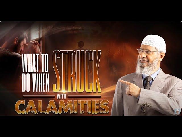 What to do when Struck with Calamities   Dr Zakir Naik