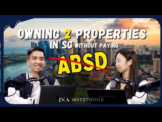 6 WAYS to Own 2 PROPERTIES in SG without paying for ABSD?!